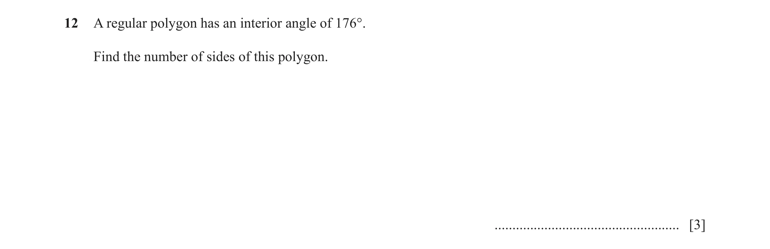 Question 7: A regular polygon has an interior angle of 176°. Find the number of sides of this polygon. ................................................…