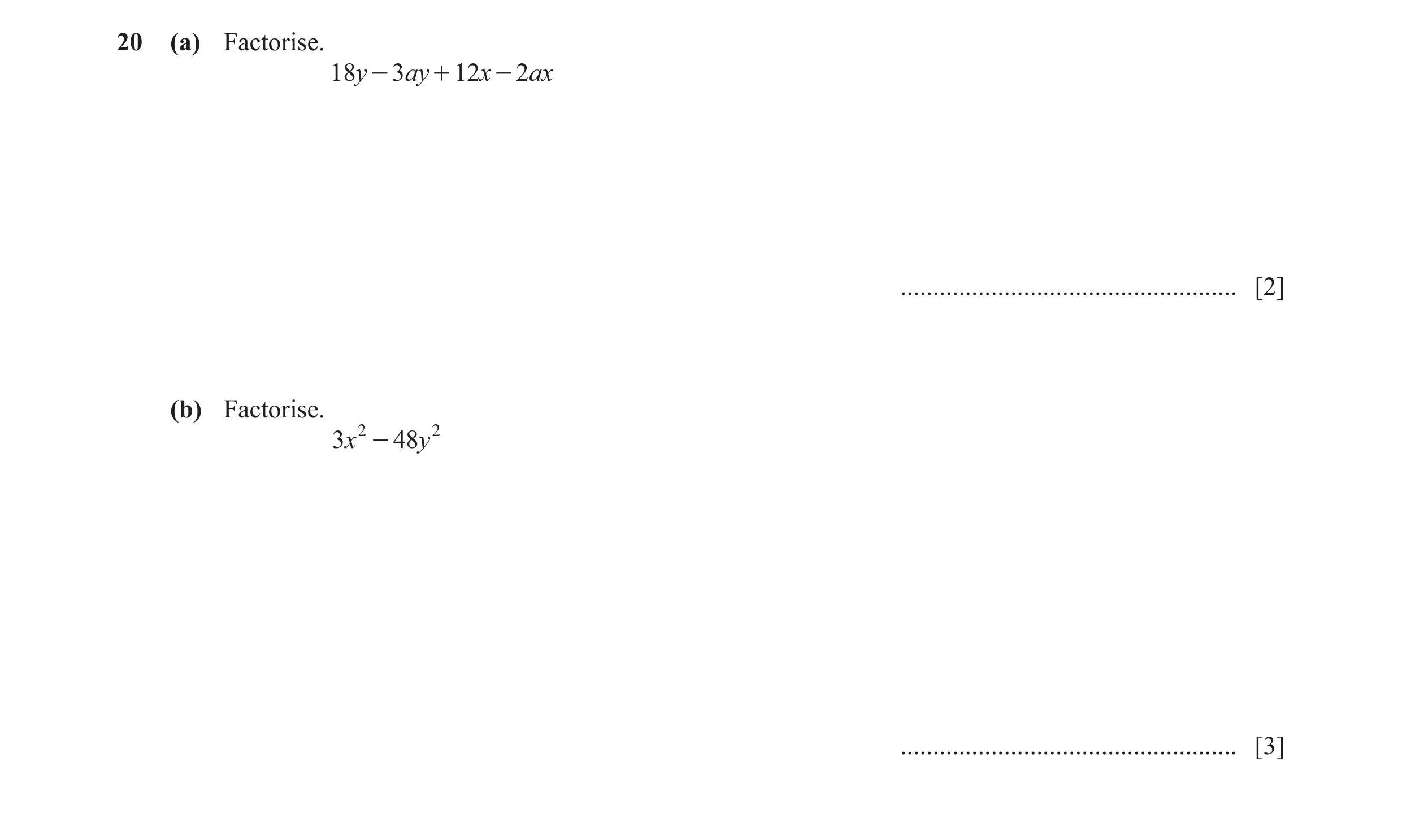 Question 121: (a) Factorise. 18y - 3ay + 12x - 2ax .................................................... [2] (b) Factorise. 3x 2 - 48y 2 .................…