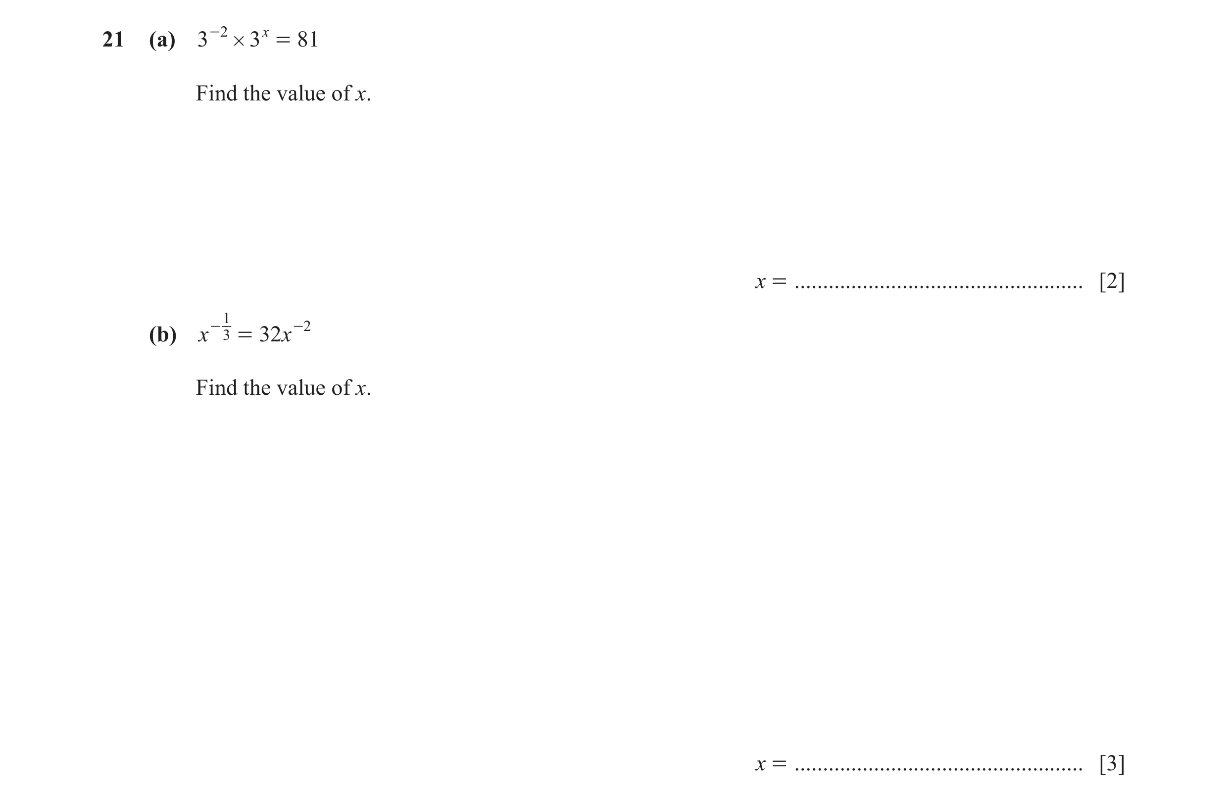 Question 32: (a) 3 -2 # 3 x = 81 Find the value of x. x = ................................................... [2] 1 (b) x - 3 = 32 x -2 Find the value o…
