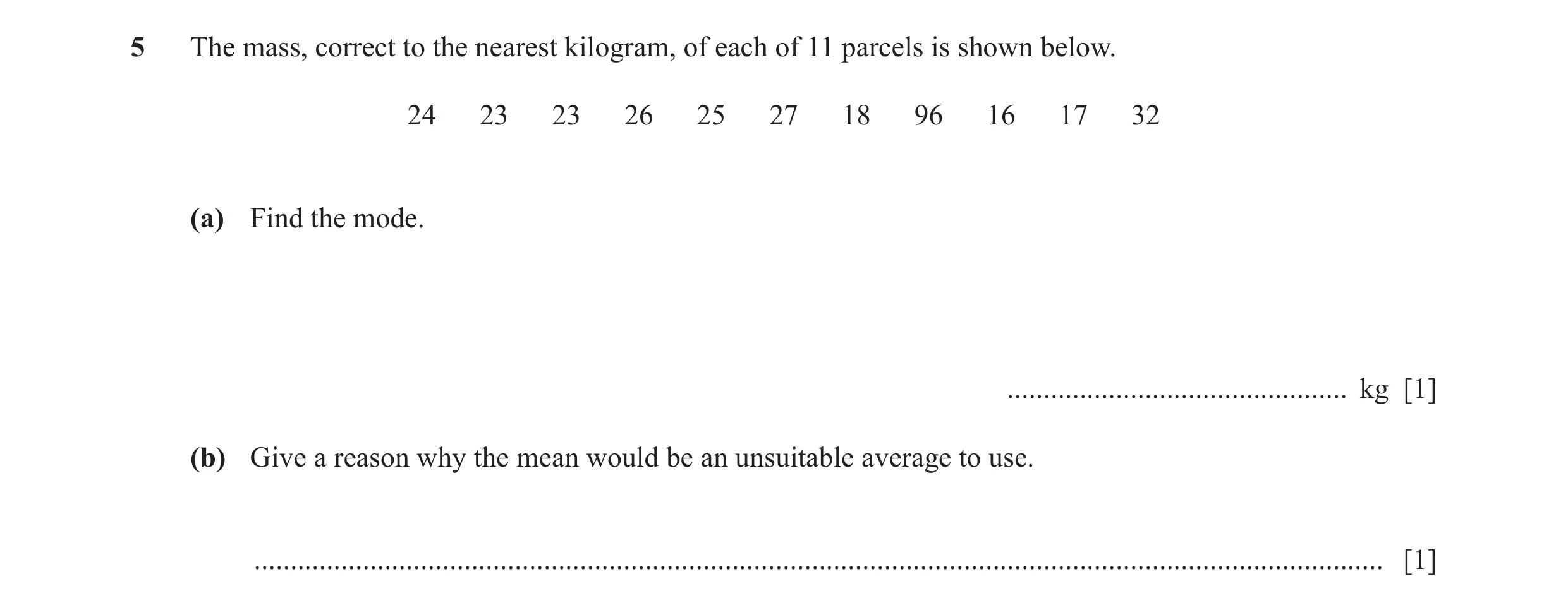 Question 22: The mass, correct to the nearest kilogram, of each of 11 parcels is shown below. 24 23 23 26 25 27 18 96 16 17 32 (a) Find the mode. ......…