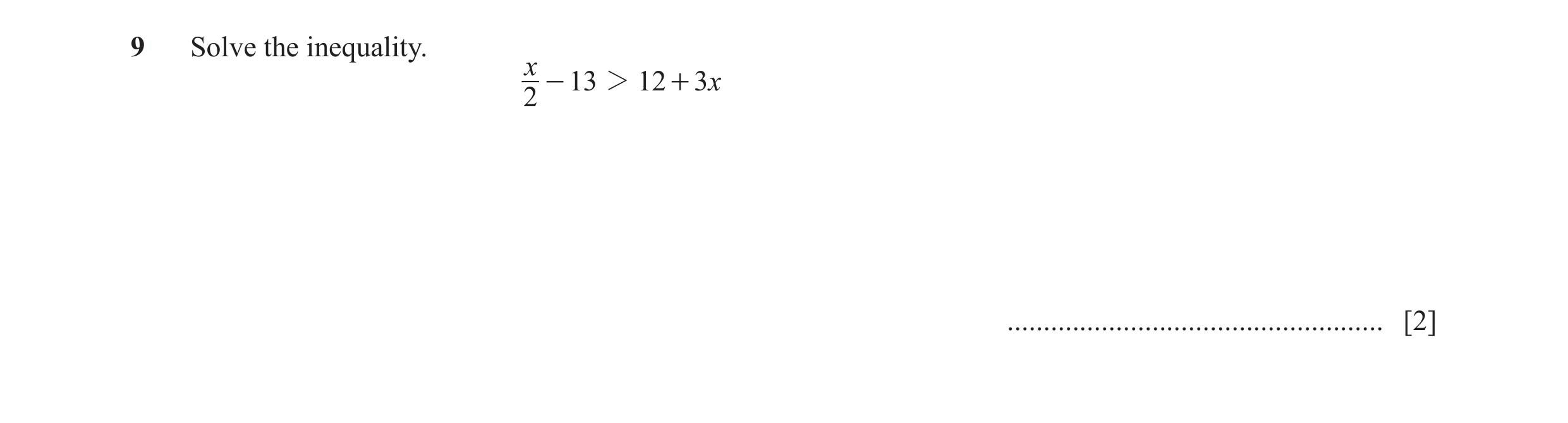 Question 35: Solve the inequality. x - 13 2 12 + 3x 2 .................................................... [2]