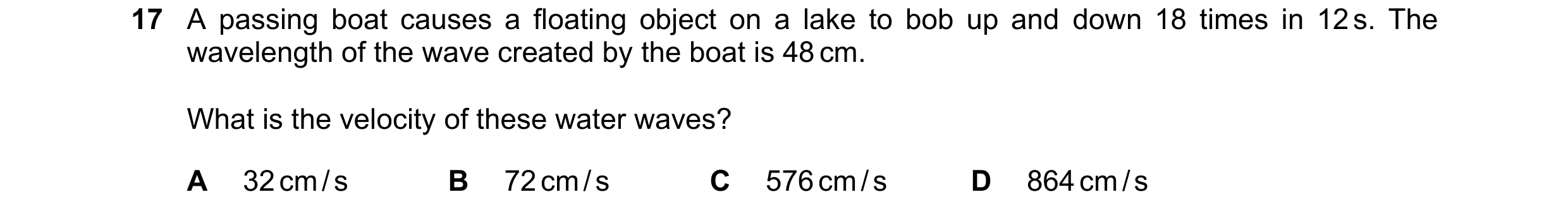 Question 97: A passing boat causes a floating object on a lake to bob up and down 18 times in 12 s. The wavelength of the wave created by the boat is 48…