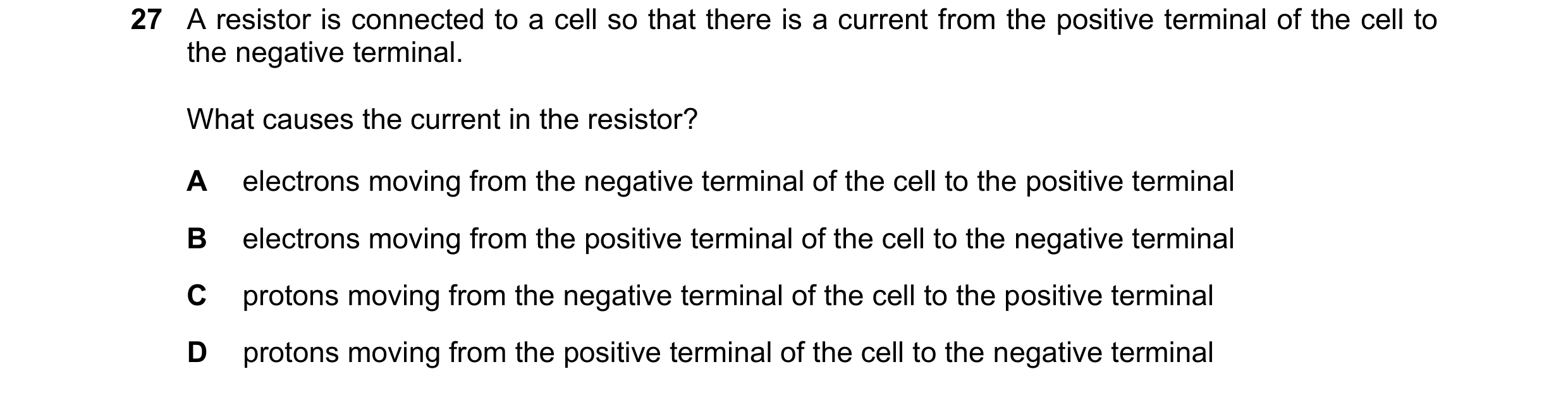 Question 240: A resistor is connected to a cell so that there is a current from the positive terminal of the cell to the negative terminal. What causes t…