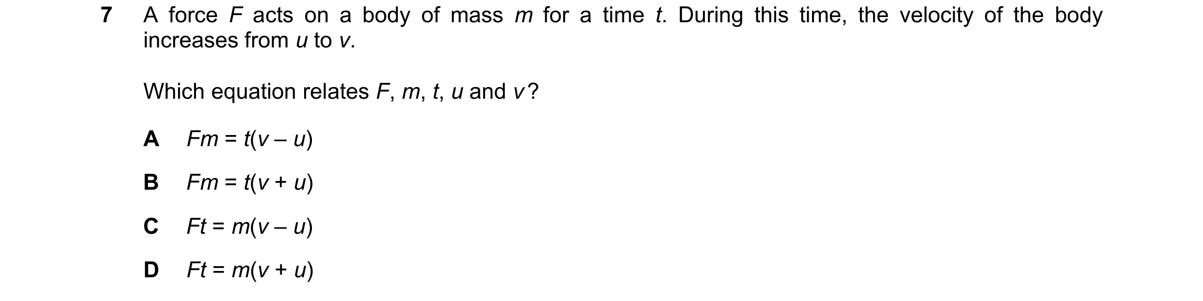 Question 175: A force F acts on a body of mass m for a time t. During this time, the velocity of the body increases from u to v. Which equation relates F…