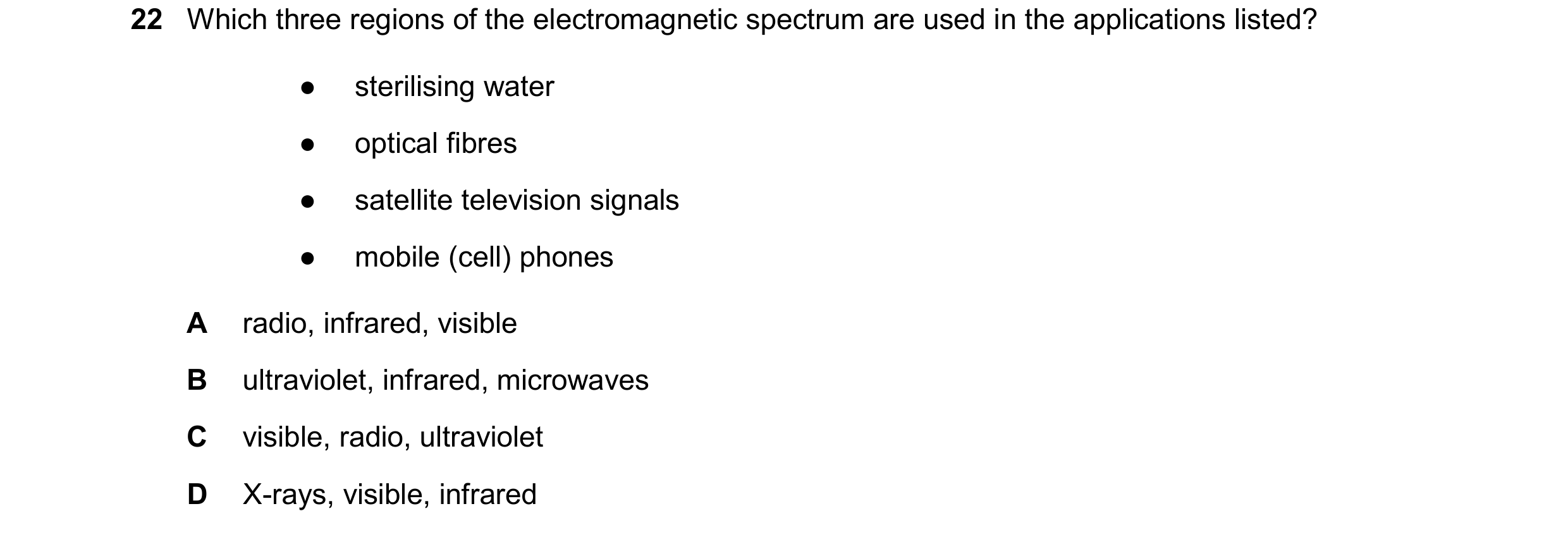 Question 81: Which three regions of the electromagnetic spectrum are used in the applications listed? ● sterilising water ● optical fibres ● satellite t…