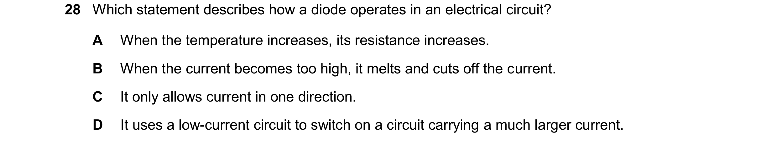 Question 285: Which statement describes how a diode operates in an electrical circuit? A When the temperature increases, its resistance increases. B When…