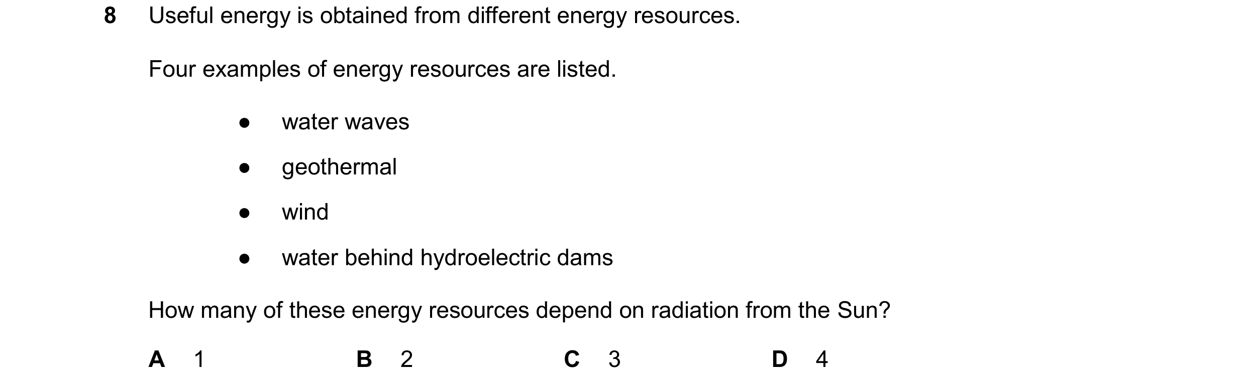 Question 194: Useful energy is obtained from different energy resources. Four examples of energy resources are listed. ● water waves ● geothermal ● wind …