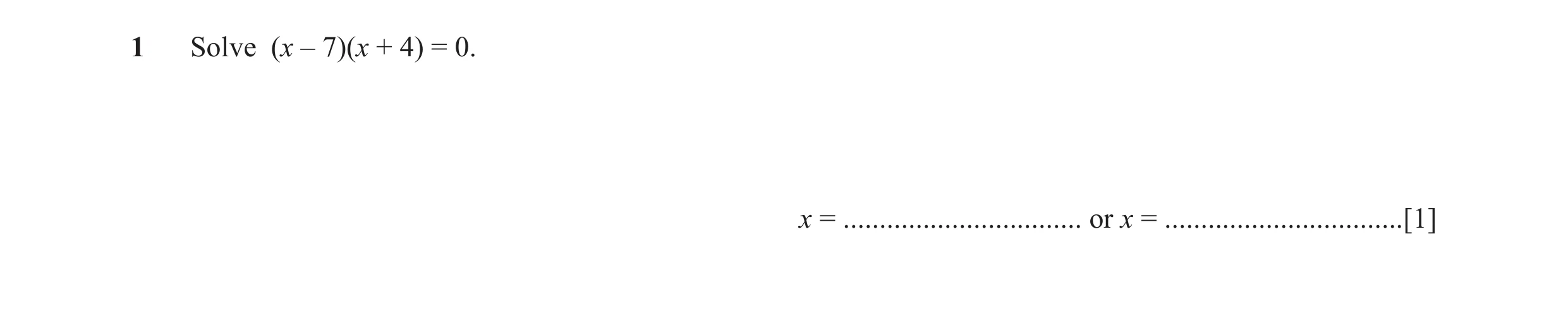 Question 50: Solve (x – 7)(x + 4) = 0. x = ................................. or x = .................................[1]