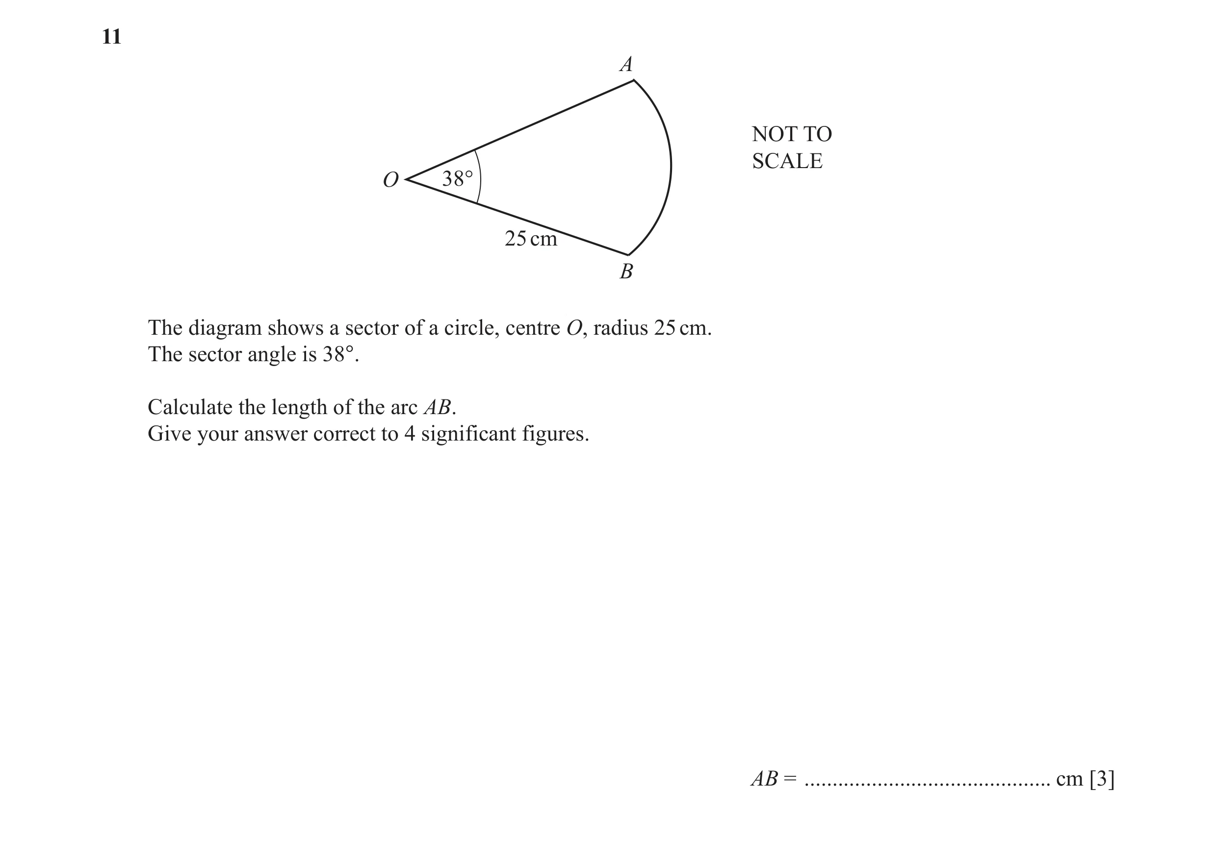 Question 24: A NOT TO SCALE O 38° 25 cm B The diagram shows a sector of a circle, centre O, radius 25 cm. The sector angle is 38°. Calculate the length …