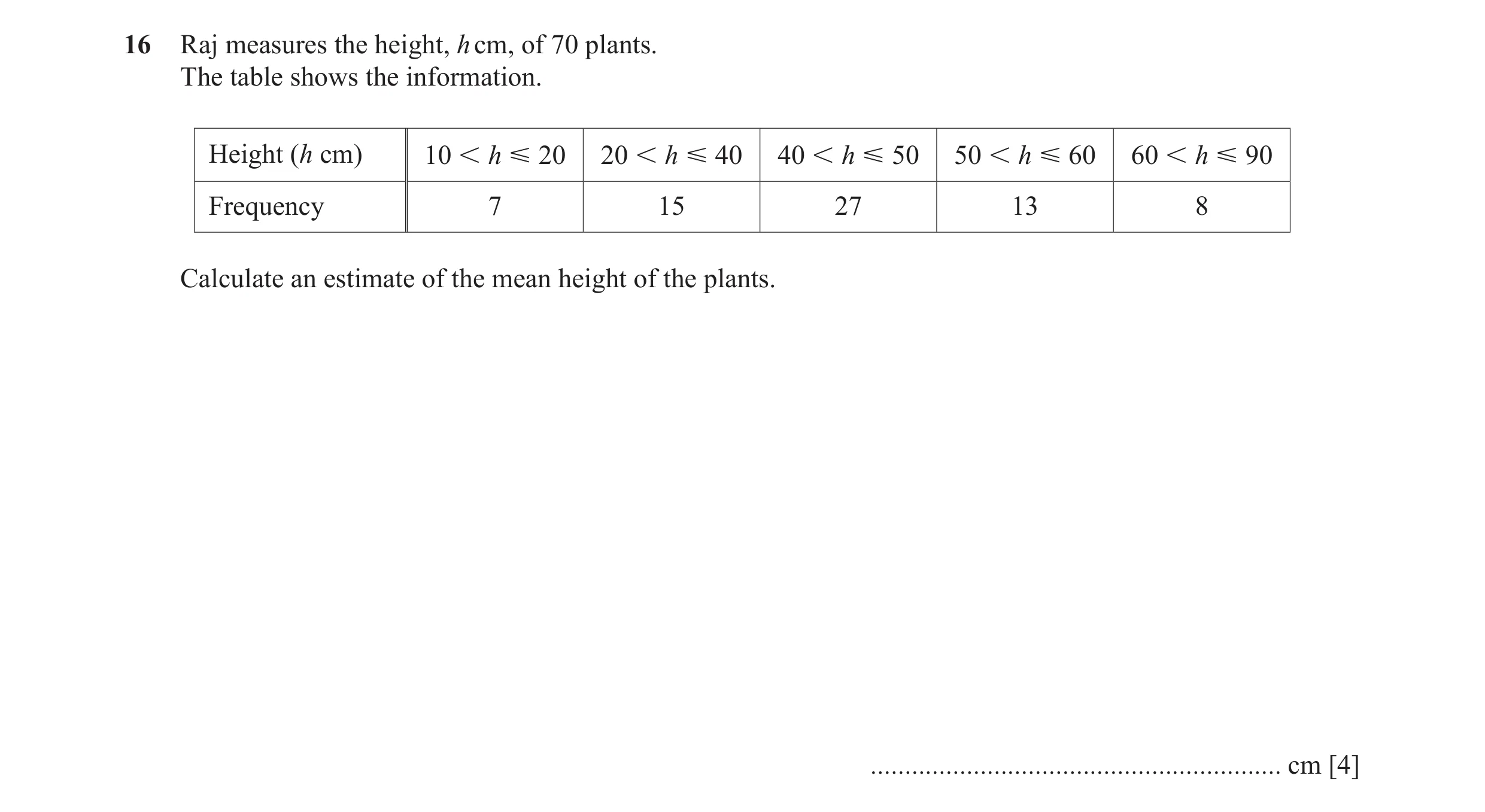 Question 13: Raj measures the height, h cm, of 70 plants. The table shows the information. Height (h cm) 10  h  20 20  h  40 40  h  50 50  h  60…