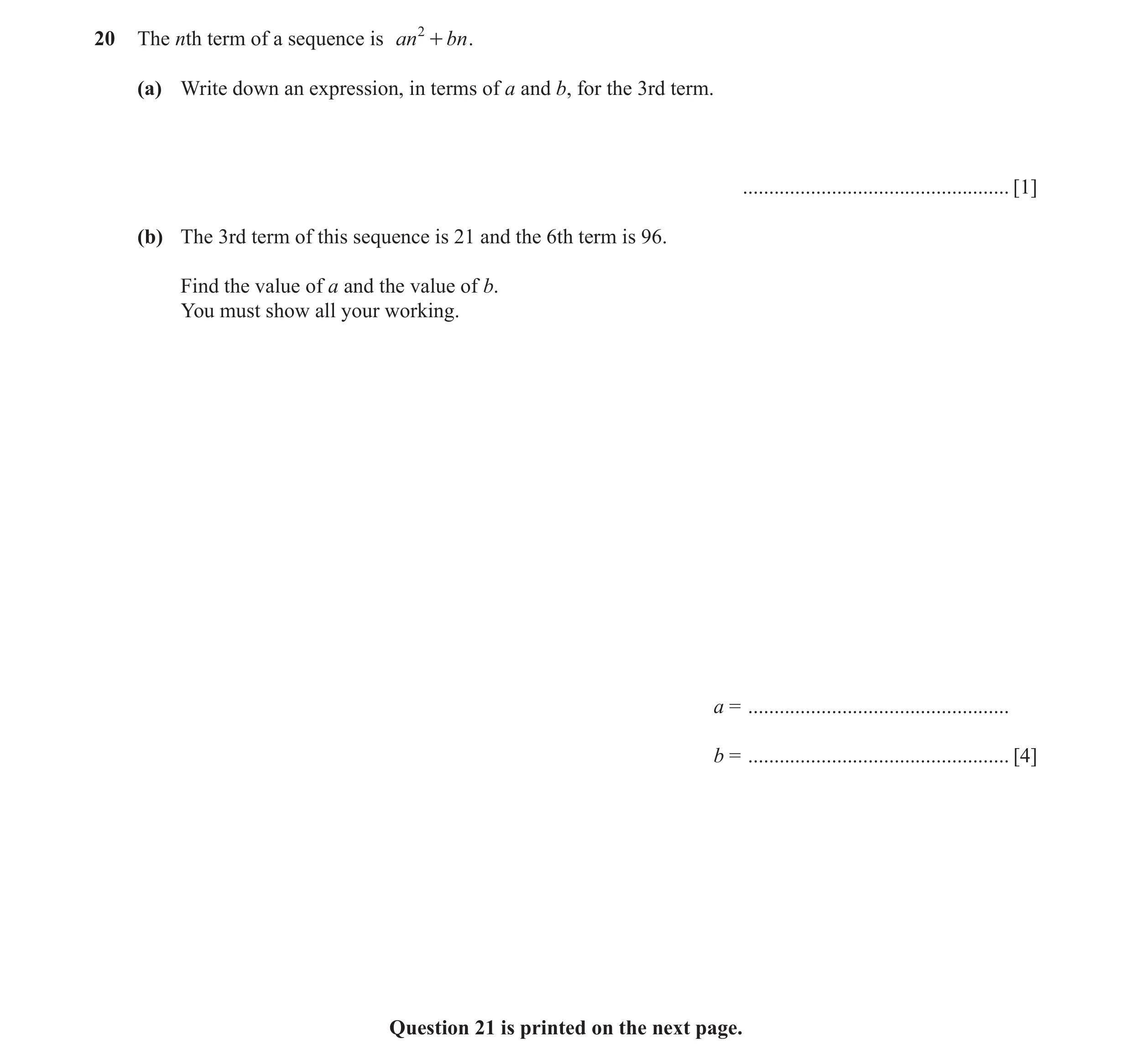 Question 7: The nth term of a sequence is an 2 + bn . (a) Write down an expression, in terms of a and b, for the 3rd term. ............................…