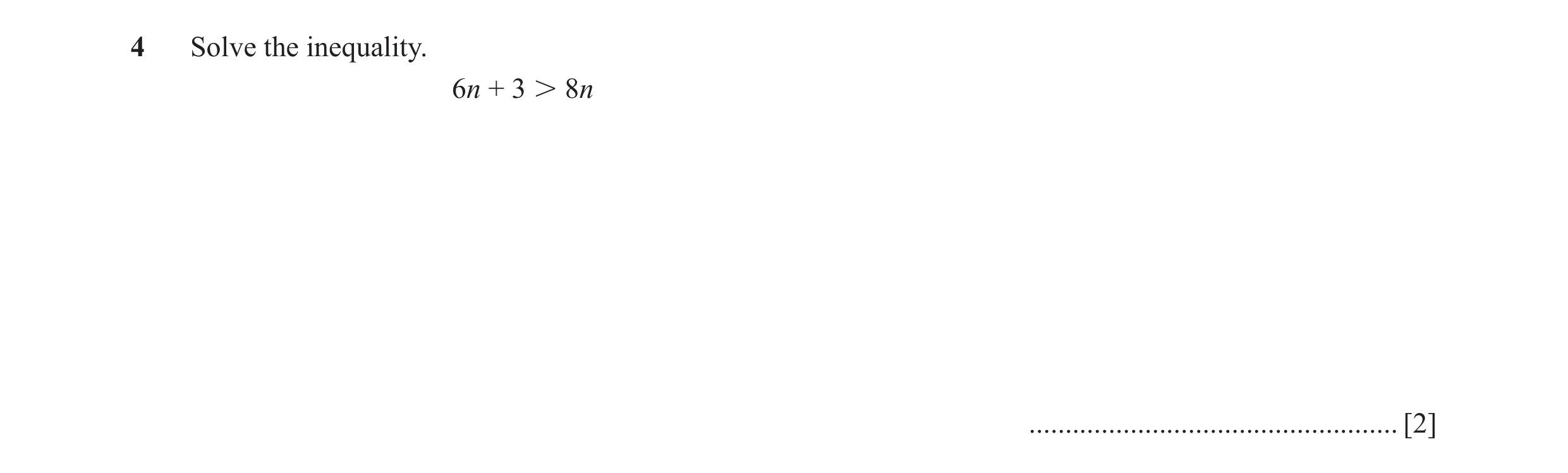 Question 16: Solve the inequality. 6n + 3  8n ................................................... [2]