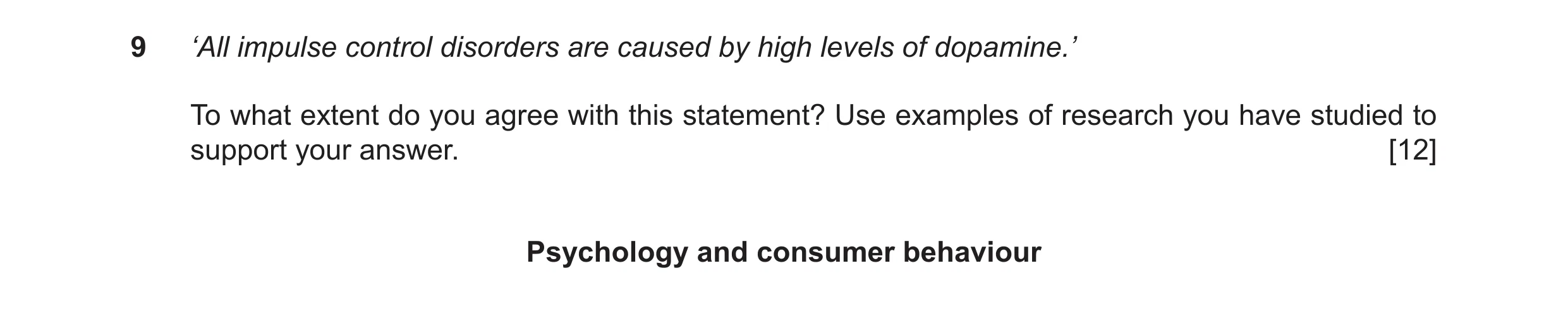 Question 28: ‘All impulse control disorders are caused by high levels of dopamine.’ To what extent do you agree with this statement? Use examples of res…