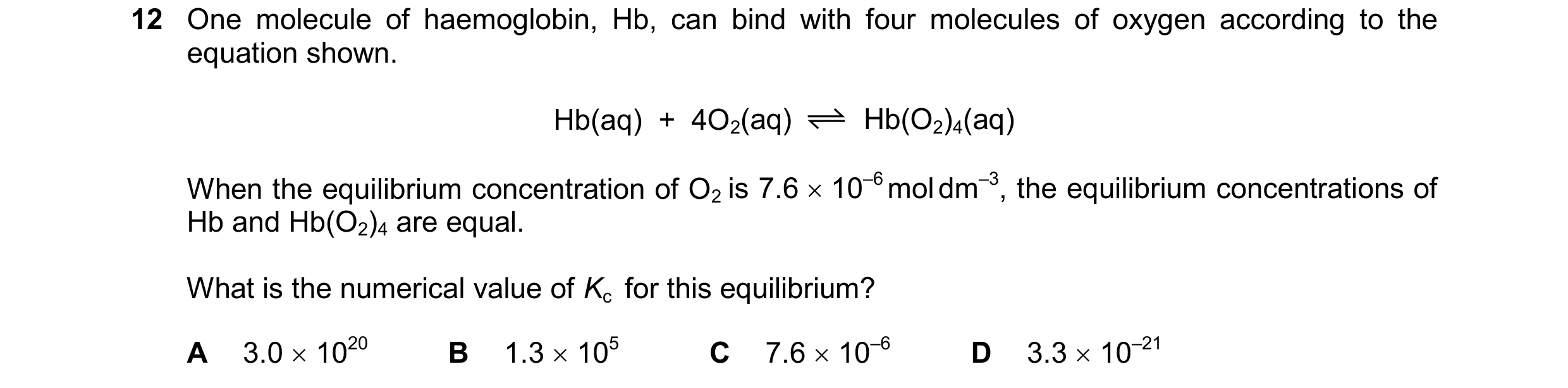 Question 193: One molecule of haemoglobin, Hb, can bind with four molecules of oxygen according to the equation shown. Hb(aq) + 4O2(aq) Hb(O2)4(aq) Whe…