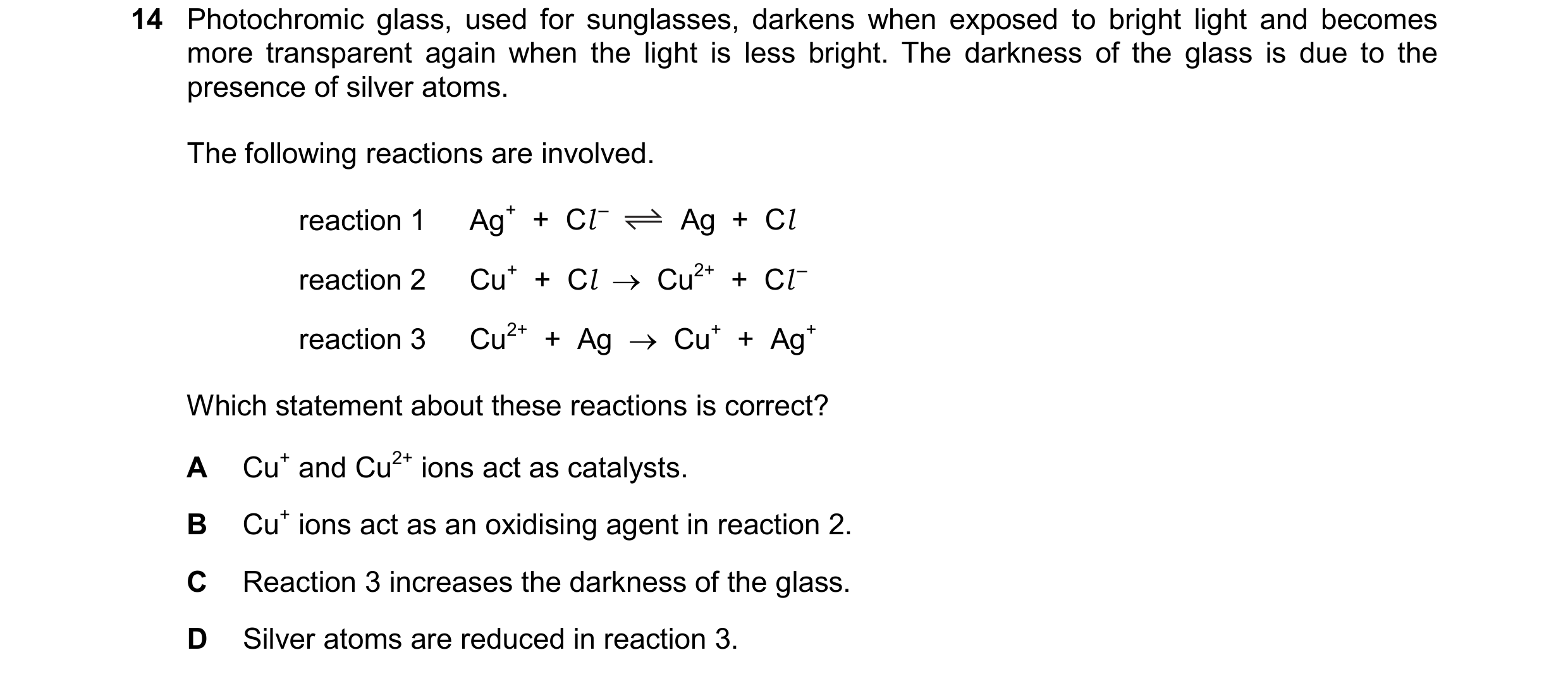 Question 20: Photochromic glass, used for sunglasses, darkens when exposed to bright light and becomes more transparent again when the light is less bri…