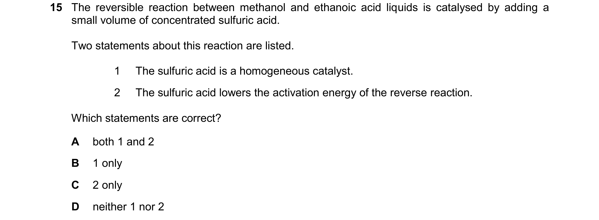 Question 152: The reversible reaction between methanol and ethanoic acid liquids is catalysed by adding a small volume of concentrated sulfuric acid. Two…