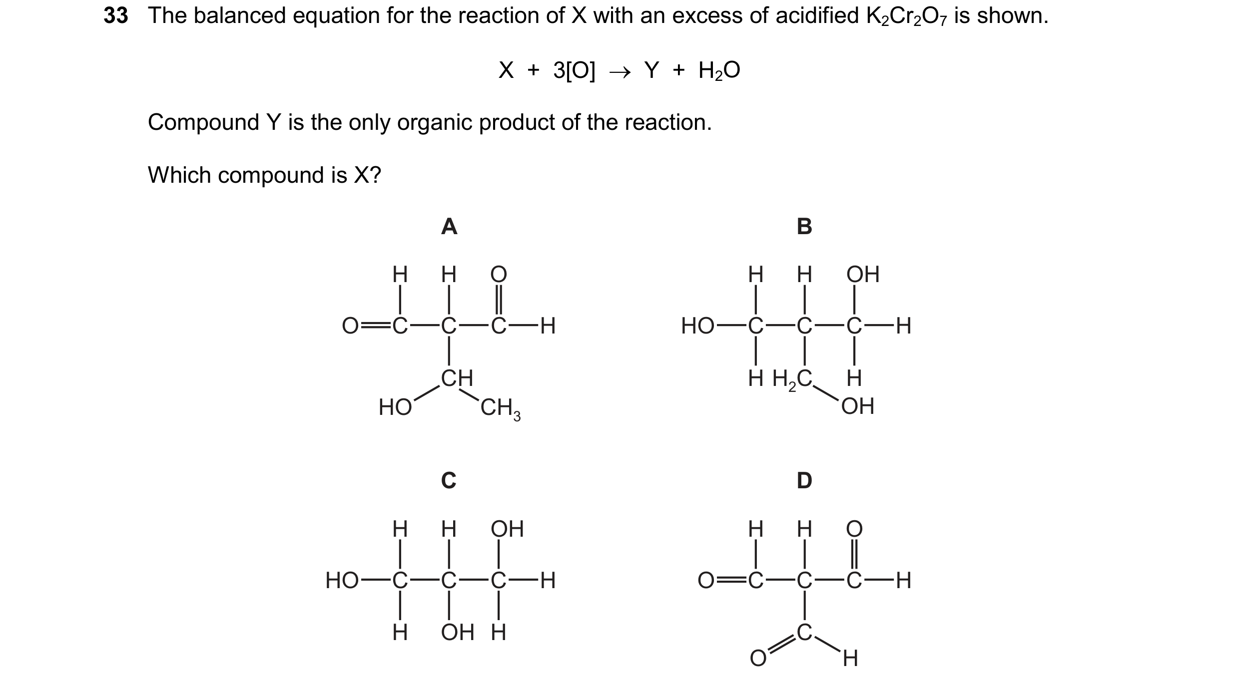 Question 375: The balanced equation for the reaction of X with an excess of acidified K2Cr2O7 is shown. X  +  3[O]    Y  +  H2O Compound Y is the only o…