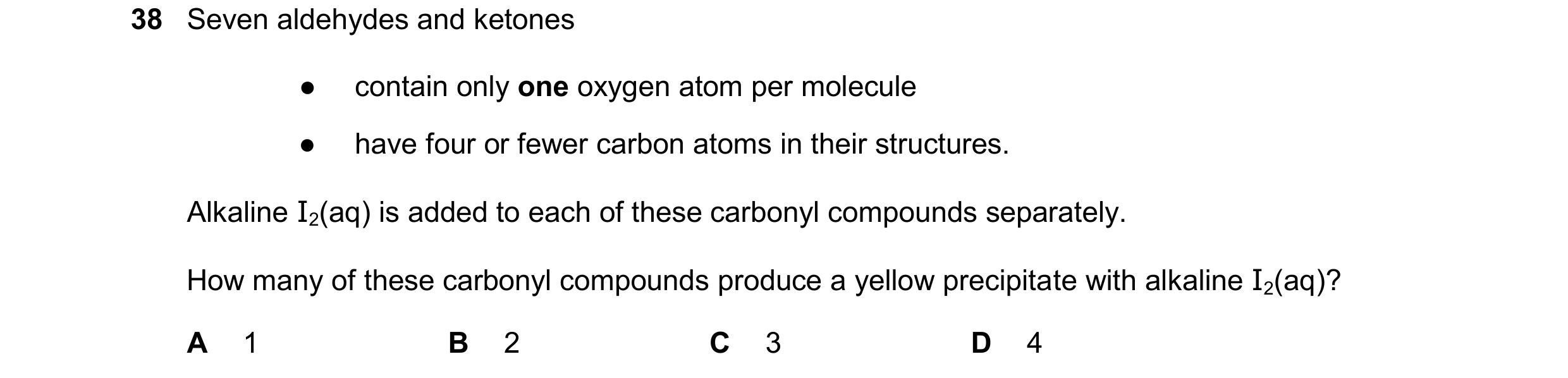 Question 330: Seven aldehydes and ketones ● contain only one oxygen atom per molecule ● have four or fewer carbon atoms in their structures. Alkaline I2(…