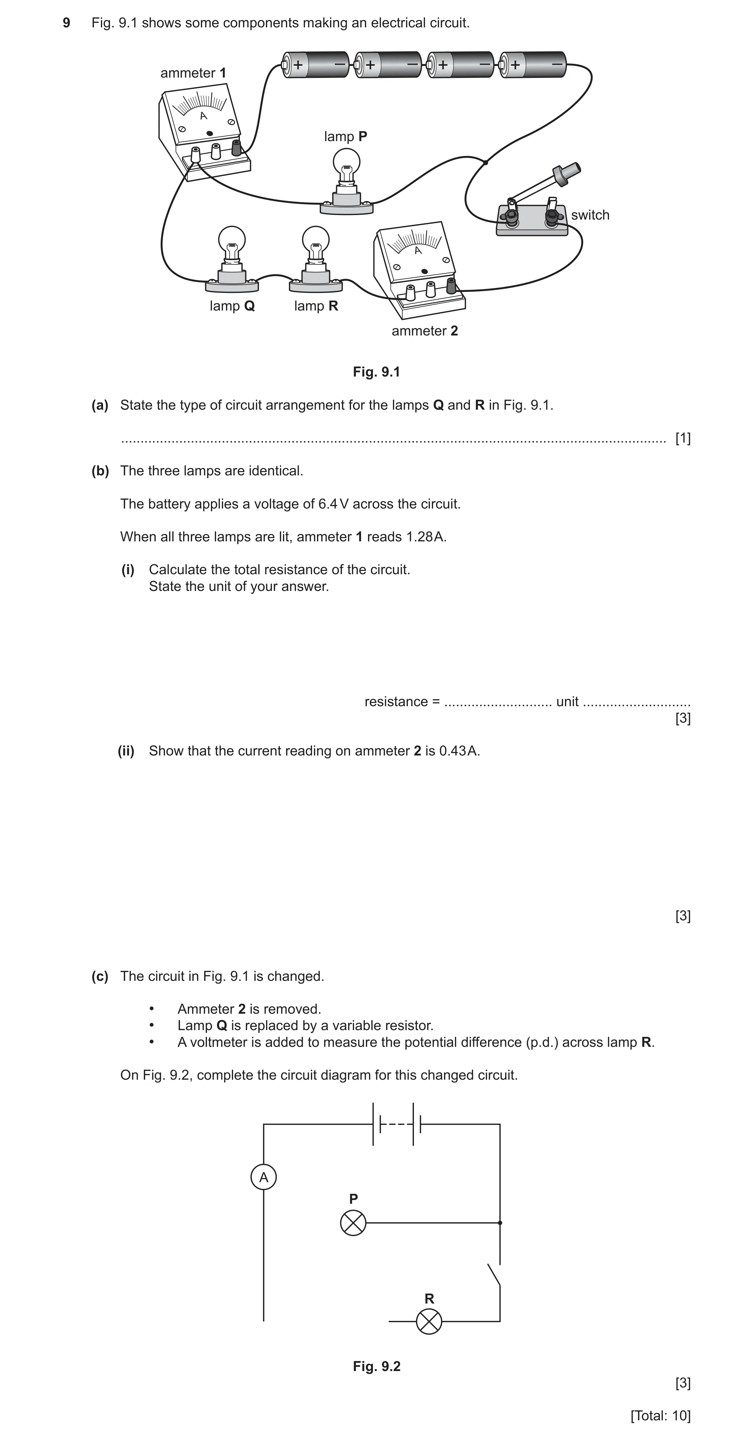 Question 40: Fig. 9.1 shows some components making an electrical circuit. + – + – + – + – ammeter 1 A lamp P switch A lamp Q lamp R ammeter 2 Fig. 9.1 (…