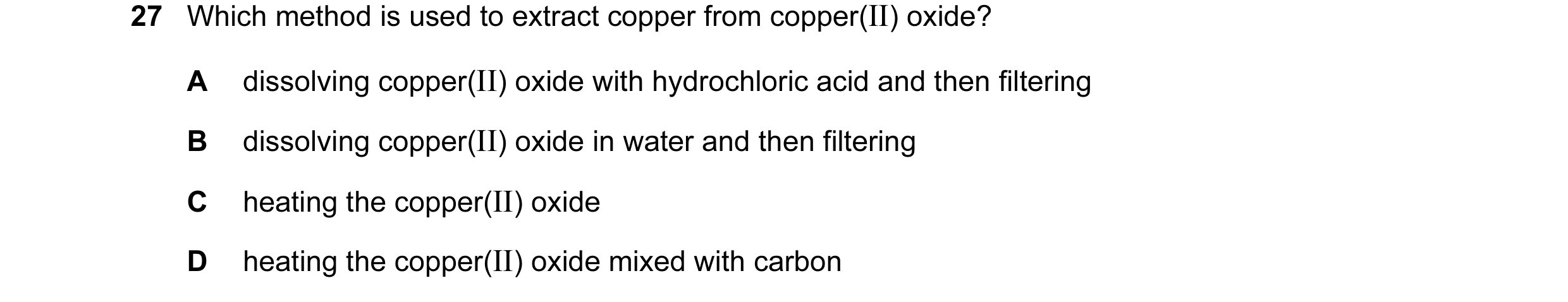 Question 16: Which method is used to extract copper from copper(II) oxide? A dissolving copper(II) oxide with hydrochloric acid and then filtering B dis…