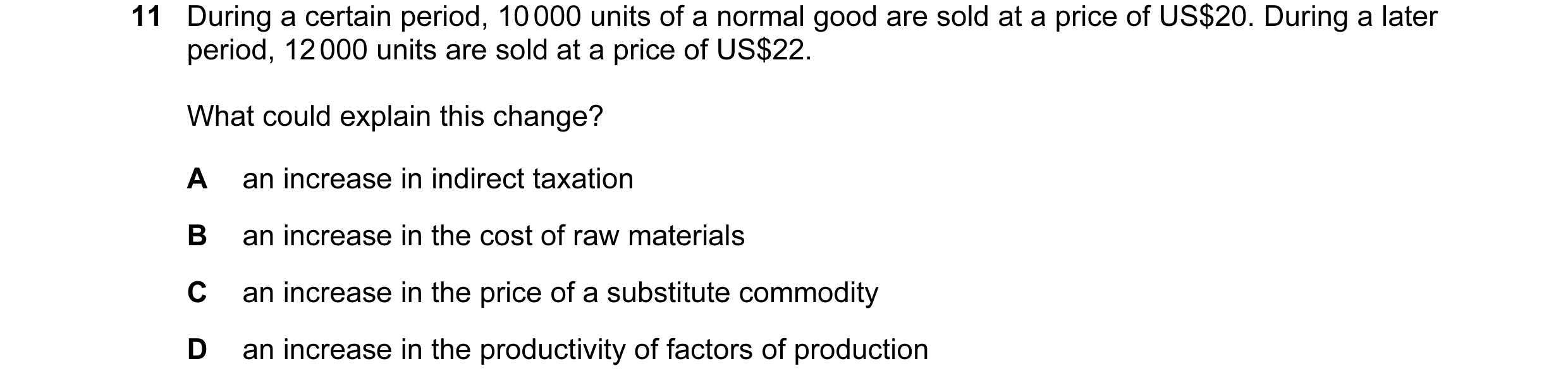 Question 134: During a certain period, 10 000 units of a normal good are sold at a price of US$20. During a later period, 12 000 units are sold at a pric…