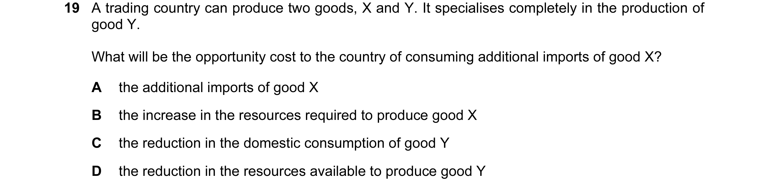 Question 57: A trading country can produce two goods, X and Y. It specialises completely in the production of good Y. What will be the opportunity cost …