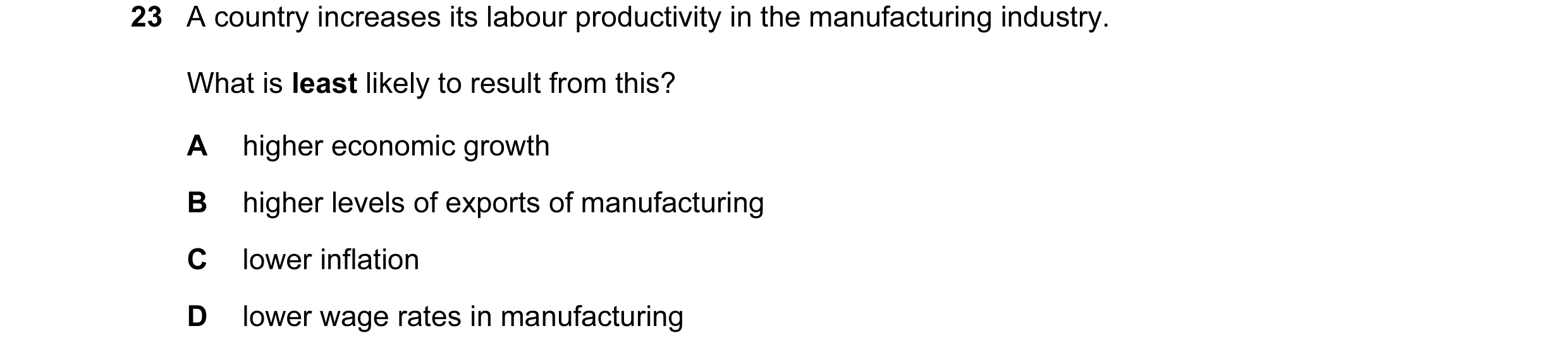Question 2: A country increases its labour productivity in the manufacturing industry. What is least likely to result from this? A higher economic grow…