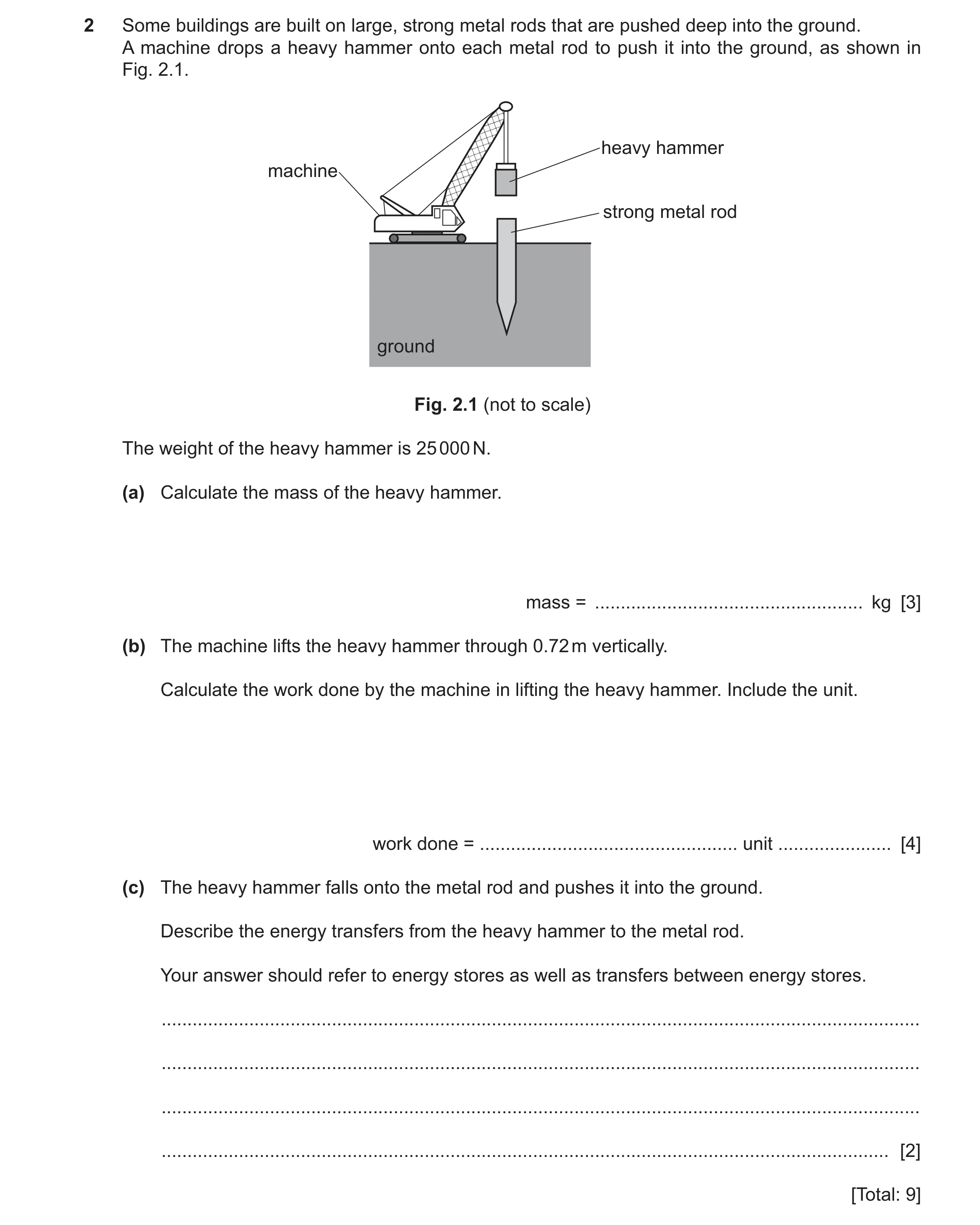 Question 57: Some buildings are built on large, strong metal rods that are pushed deep into the ground. A machine drops a heavy hammer onto each metal r…
