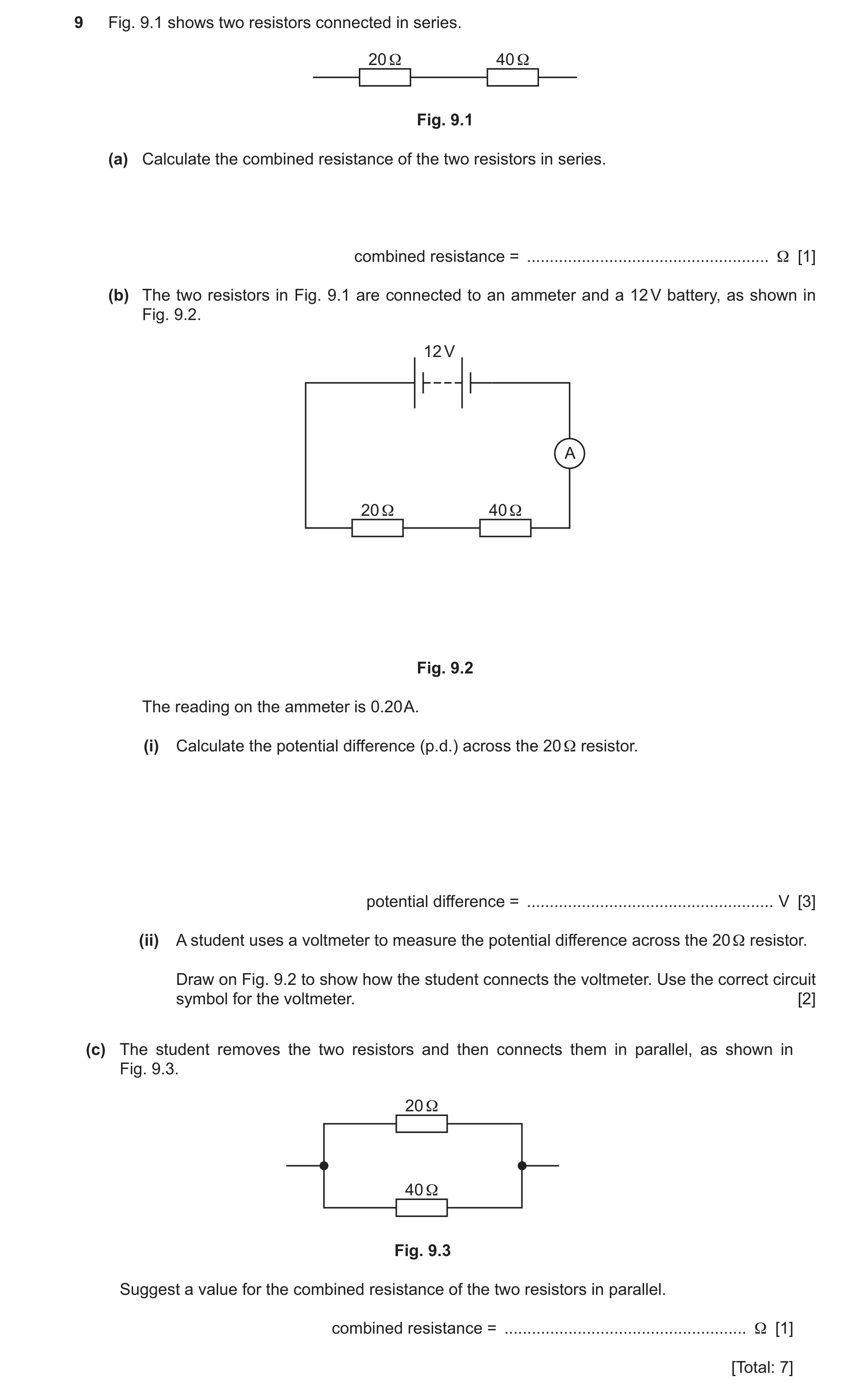 Question 58: Fig. 9.1 shows two resistors connected in series. 20 Ω 40 Ω Fig. 9.1 (a) Calculate the combined resistance of the two resistors in series. …