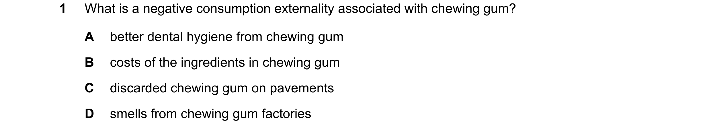Question 57: What is a negative consumption externality associated with chewing gum? A better dental hygiene from chewing gum B costs of the ingredients…