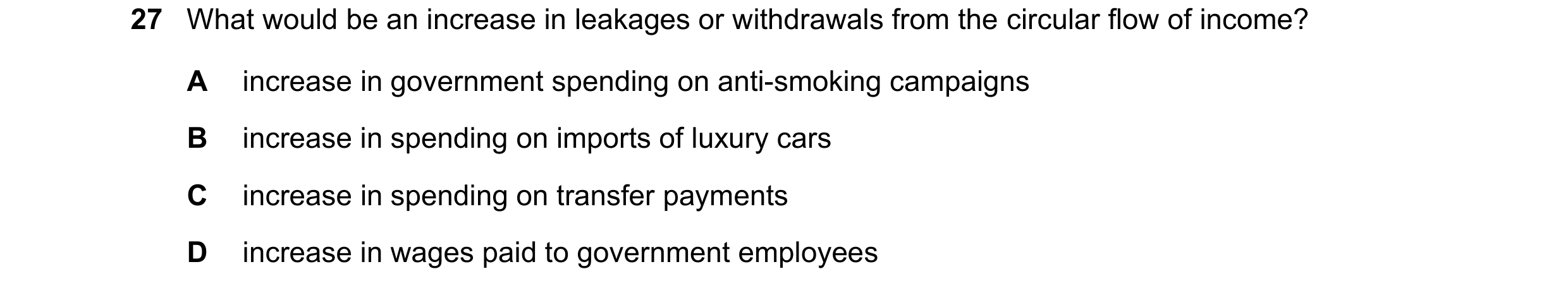 Question 105: What would be an increase in leakages or withdrawals from the circular flow of income? A increase in government spending on anti-smoking ca…