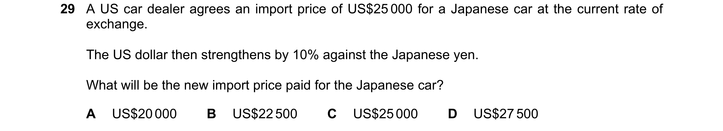 Question 2: A US car dealer agrees an import price of US$25 000 for a Japanese car at the current rate of exchange. The US dollar then strengthens by 1…