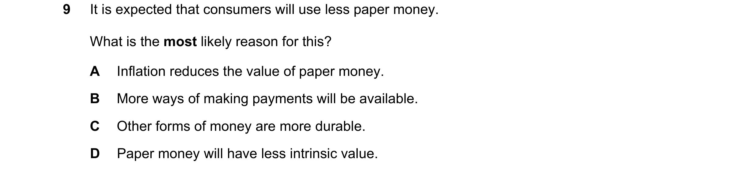 Question 2: It is expected that consumers will use less paper money. What is the most likely reason for this? A Inflation reduces the value of paper mo…