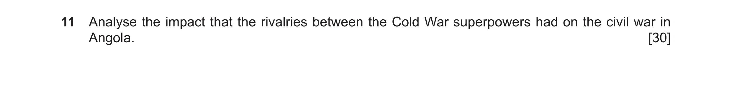 Question 16: Analyse the impact that the rivalries between the Cold War superpowers had on the civil war in Angola. [30]