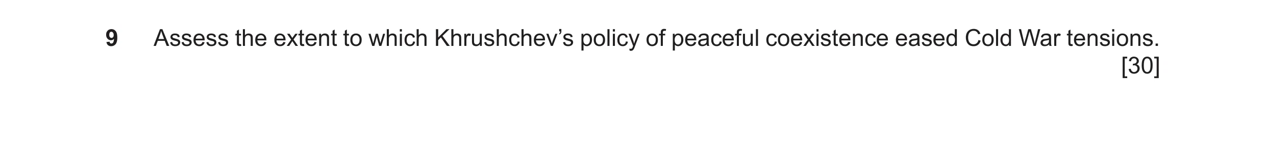 Question 14: Assess the extent to which Khrushchev’s policy of peaceful coexistence eased Cold War tensions. [30]