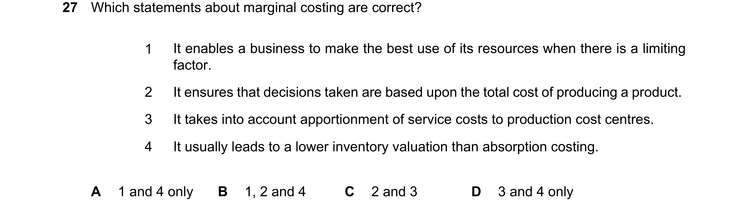 Question 512: Which statements about marginal costing are correct? 1 It enables a business to make the best use of its resources when there is a limiting…
