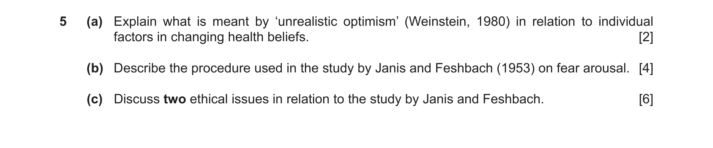 Question 9: (a) Explain what is meant by ‘unrealistic optimism’ (Weinstein, 1980) in relation to individual factors in changing health beliefs. [2] (b)…