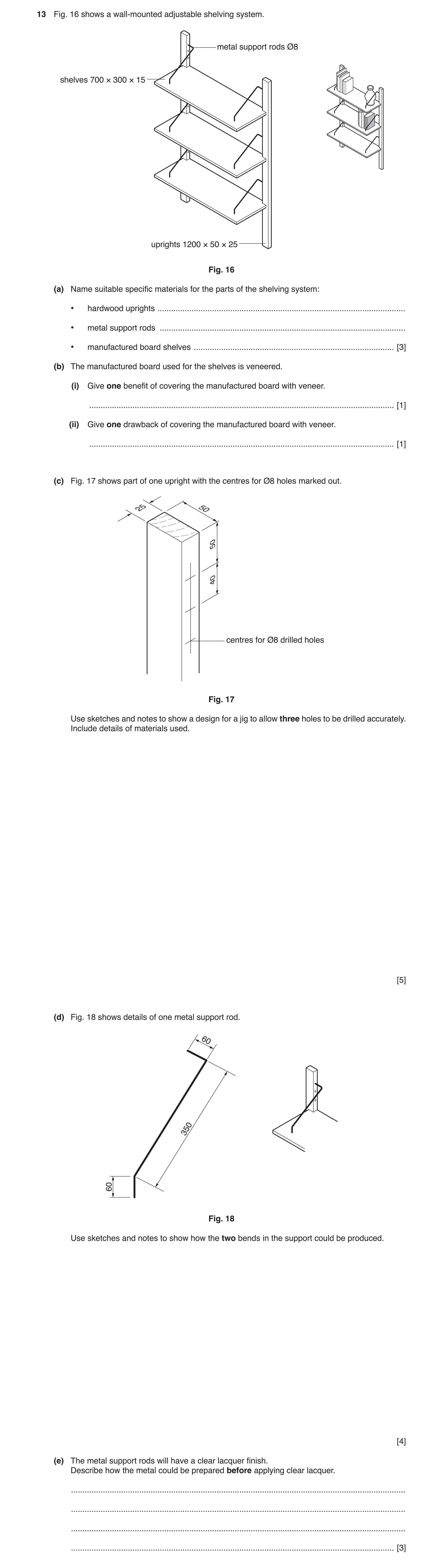 Question 88: Fig. 16 shows a wall-mounted adjustable shelving system. metal support rods Ø8 shelves 700 × 300 × 15 uprights 1200 × 50 × 25 Fig. 16 (a) N…