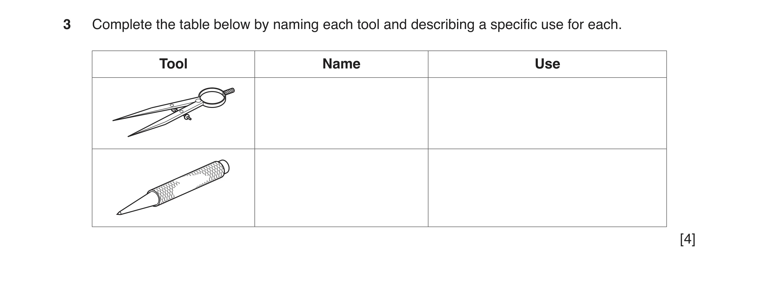 Question 82: Complete the table below by naming each tool and describing a specific use for each. Tool Name Use [4]