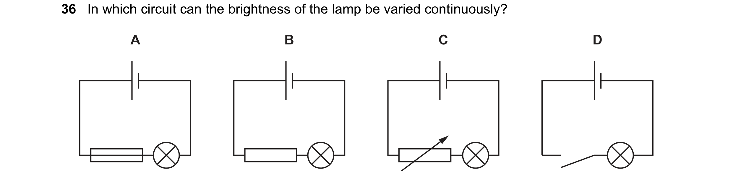 Question 124: In which circuit can the brightness of the lamp be varied continuously? A B C D