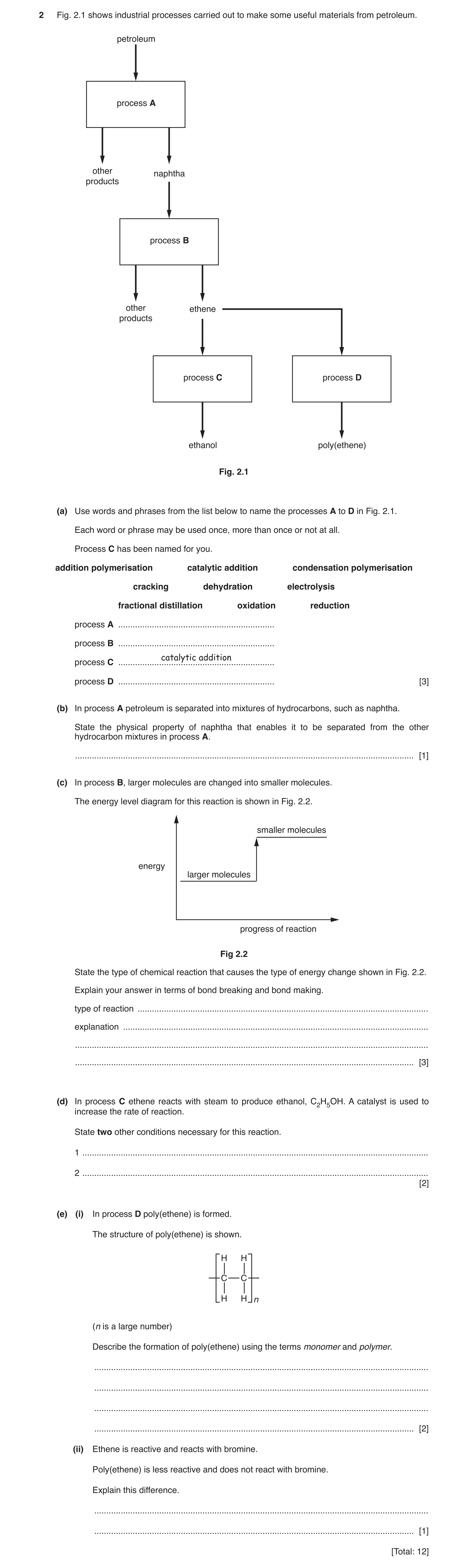 Question 3: Fig. 2.1 shows industrial processes carried out to make some useful materials from petroleum. petroleum process A other naphtha products pr…