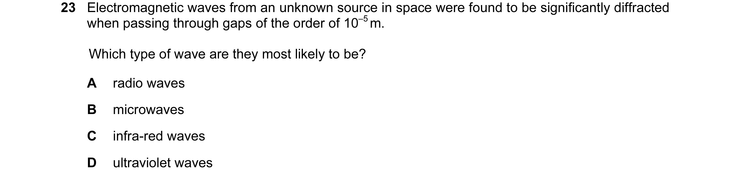 Question 6: Electromagnetic waves from an unknown source in space were found to be significantly diffracted when passing through gaps of the order of 1…