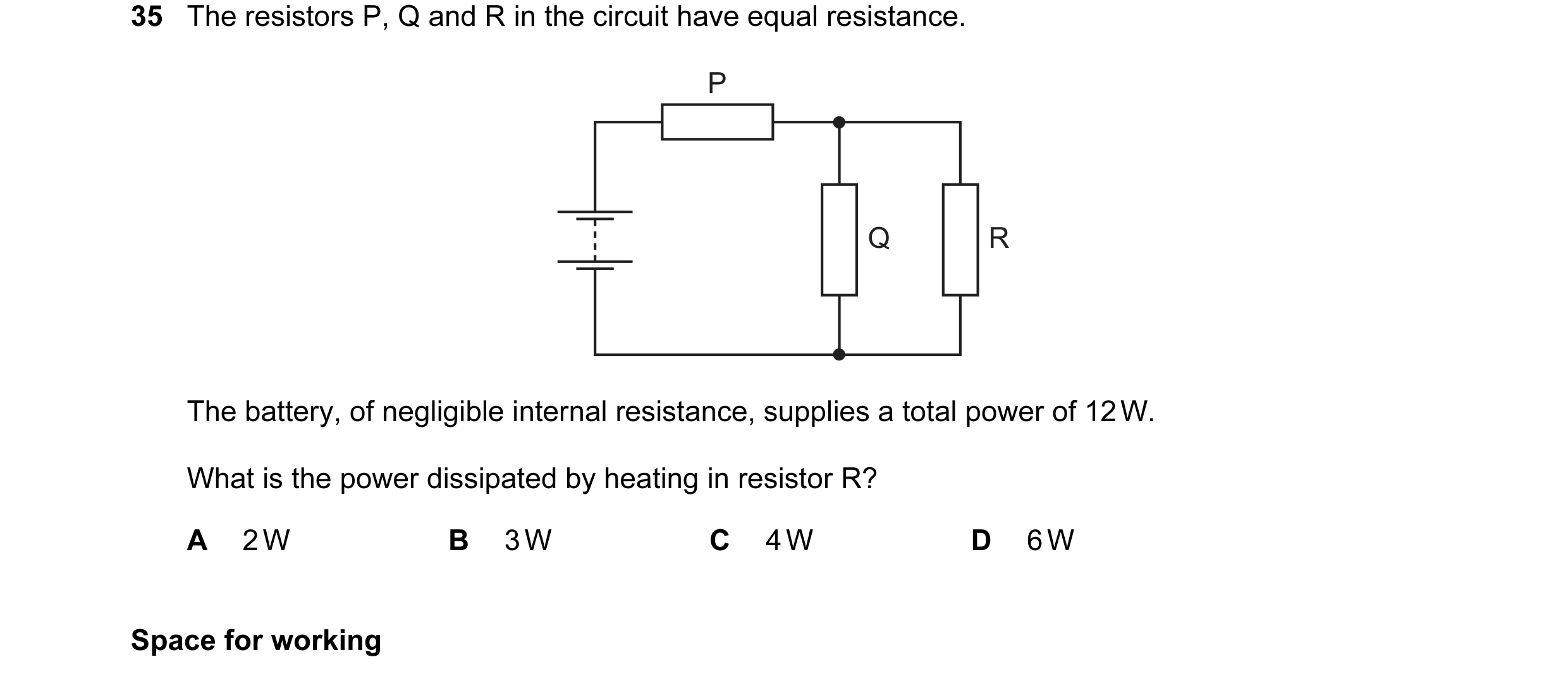 Question 22: The resistors P, Q and R in the circuit have equal resistance. P Q R The battery, of negligible internal resistance, supplies a total power…