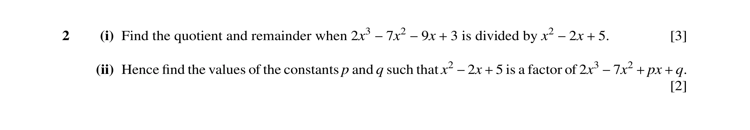 Question 53: (i) Find the quotient and remainder when 2x3 3 is divided by x2 5. [3] −7x2 −9x + −2x + (ii) Hence ﬁnd the values of the constants p and q …