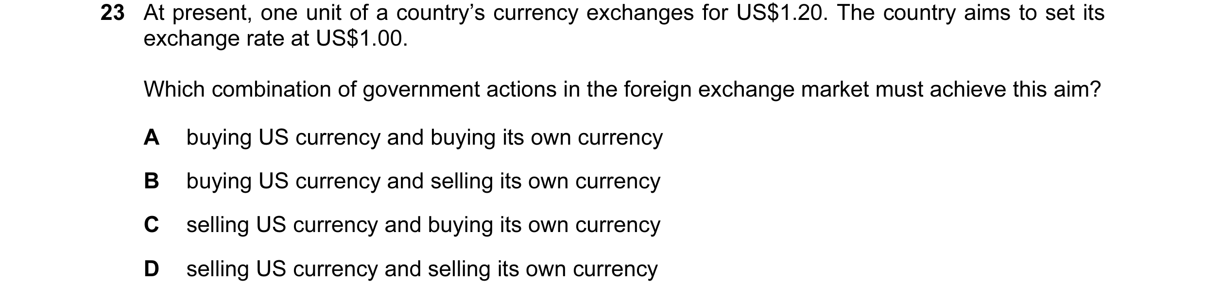 Question 130: At present, one unit of a country’s currency exchanges for US$1.20. The country aims to set its exchange rate at US$1.00. Which combination…