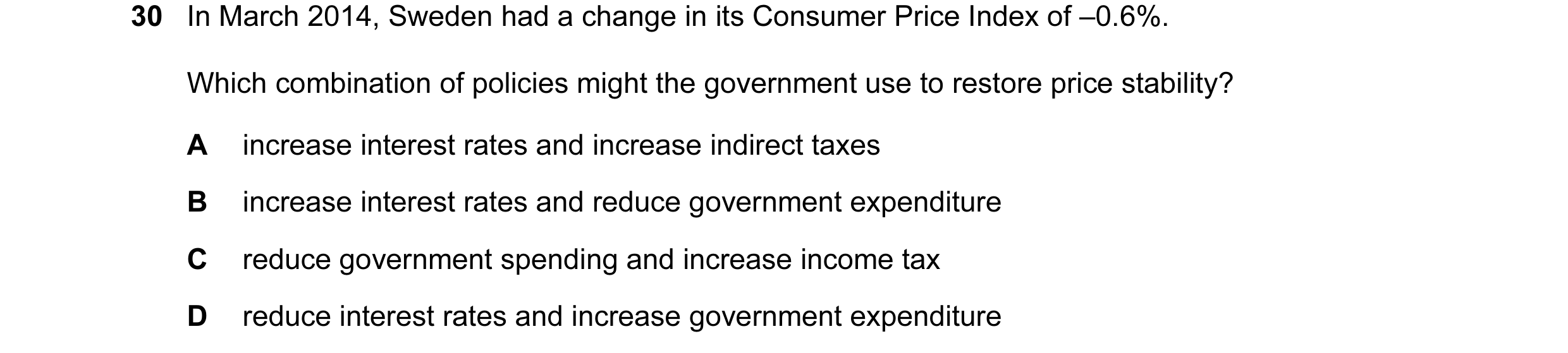 Question 22: In March 2014, Sweden had a change in its Consumer Price Index of –0.6%. Which combination of policies might the government use to restore …