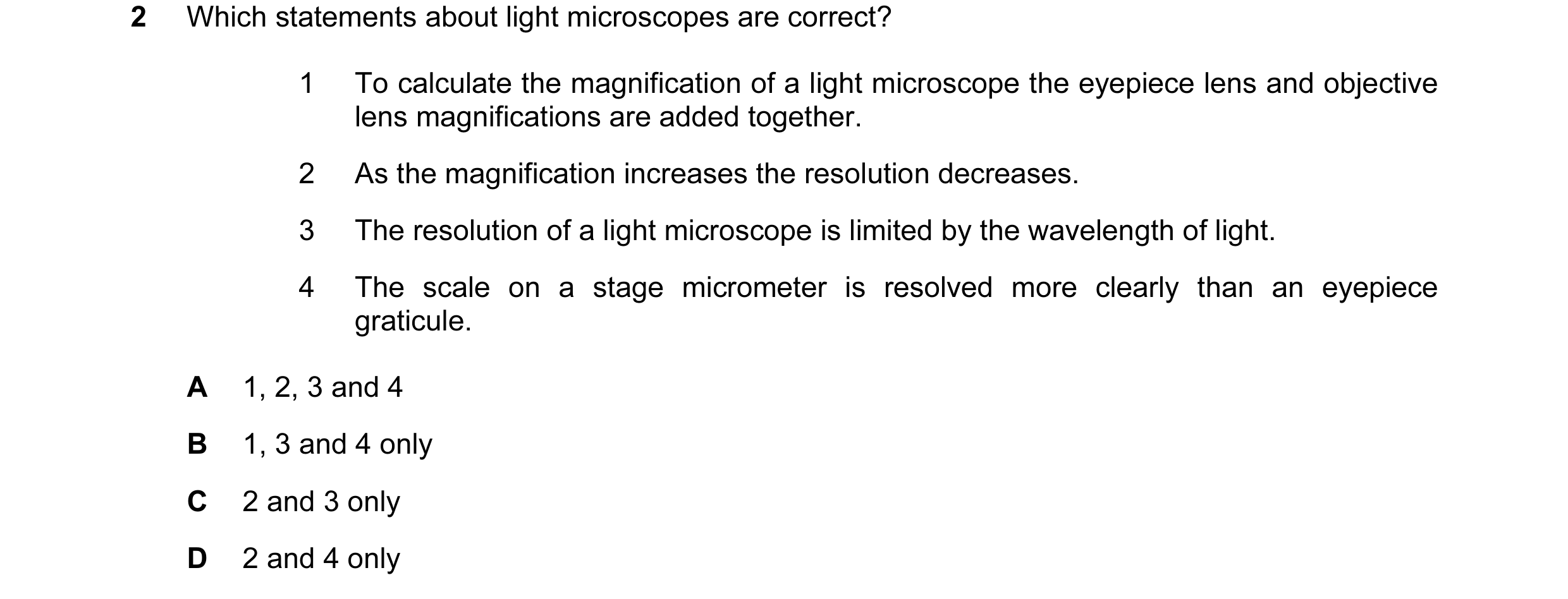 Question 87: Which statements about light microscopes are correct? 1 To calculate the magnification of a light microscope the eyepiece lens and objectiv…