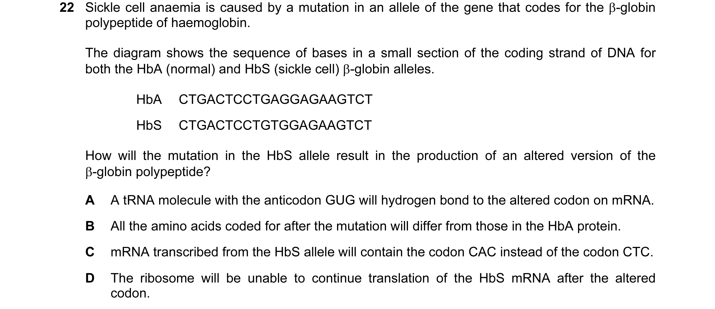 Question 71: Sickle cell anaemia is caused by a mutation in an allele of the gene that codes for the β-globin polypeptide of haemoglobin. The diagram sh…