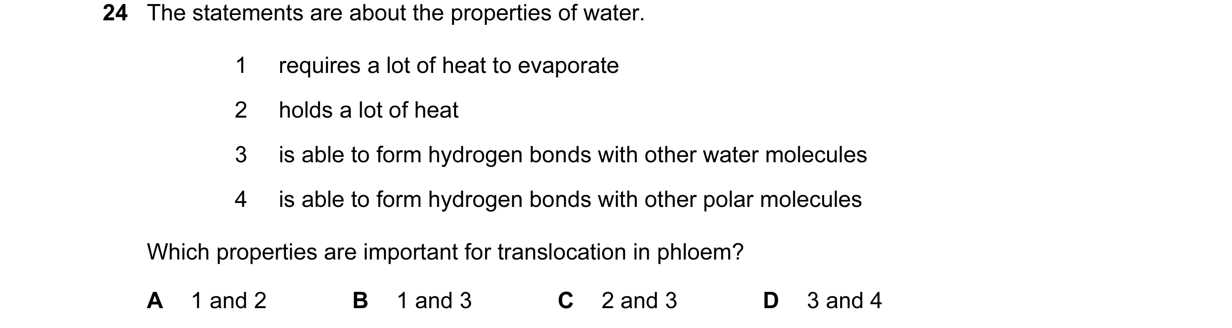 Question 113: The statements are about the properties of water. 1 requires a lot of heat to evaporate 2 holds a lot of heat 3 is able to form hydrogen bo…