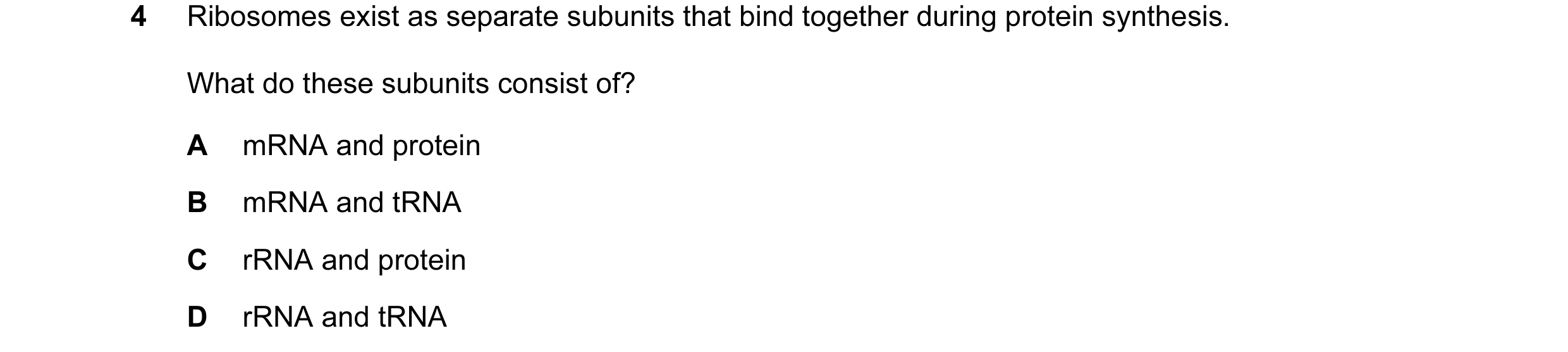 Question 69: Ribosomes exist as separate subunits that bind together during protein synthesis. What do these subunits consist of? A mRNA and protein B m…